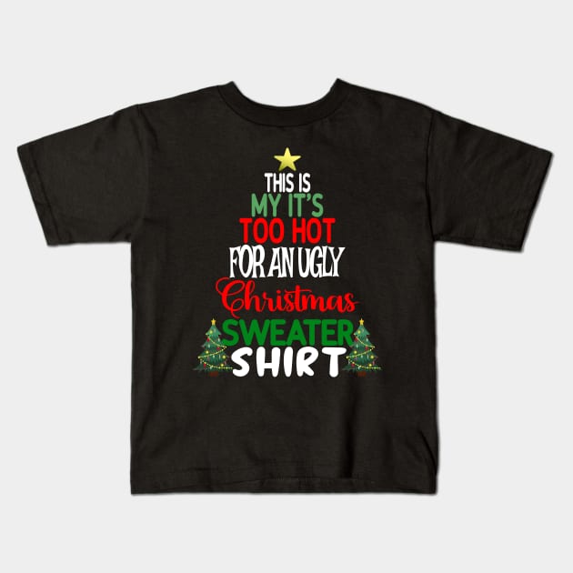 This is my It's too Hot for an Ugly Christmas Sweater Shirt Kids T-Shirt by Blended Designs